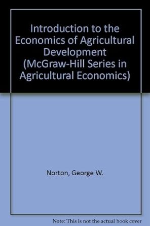 introduction to economics of agricultural development 1st edition george w norton ,jeffrey alwang 0070479224,