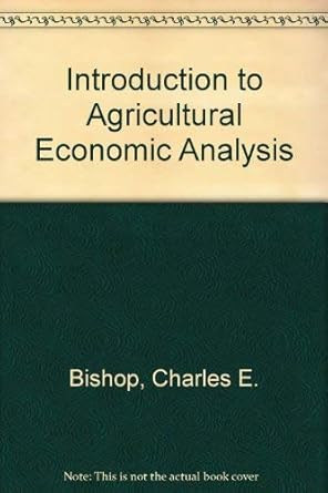 introduction to agricultural economic analysis 0th edition w d bishop, c e , toussaint 0471075574,