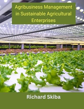 agribusiness management in sustainable agricultural enterprises 1st edition richard skiba 0975655221,