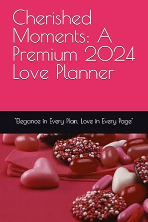 cherished moments a premium 2024 love planner elegance in every plan love in every page  winai siabthaisong