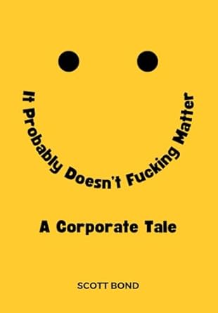 it probably doesnt fucking matter a corporate tale of working under stress in toxic environments and for