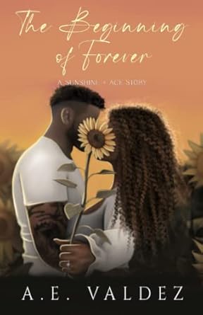 the beginning of forever a sunshine + ace story a e valdez b0b3ndqq3n, 979-8831117486