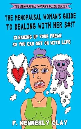 the menopausal womans guide to dealing with her s# t cleaning up your freak so you can get on with life  f
