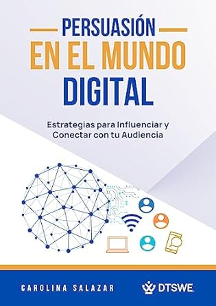 persuasion en el mundo digital estrategias para influenciar y conectar con tu audiencia 1st edition carolina