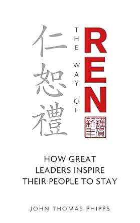 the way of ren how great leaders inspire their people to stay 1st edition john phipps b0ccljdkkp, b0ccmyglj6