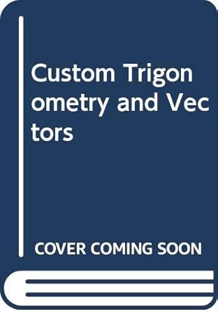 custom trigonometry and vectors 1st edition rubik yegoryan ,marty tippens 0357136586, 978-0357136584