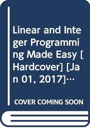linear and integer programming made easy 1st edition t c hu 3319239996, 978-3319239996