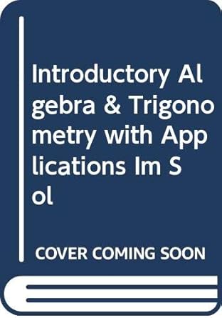 introductory algebra and trigonometry with applications im sol 1st edition paul calter 0471366358,