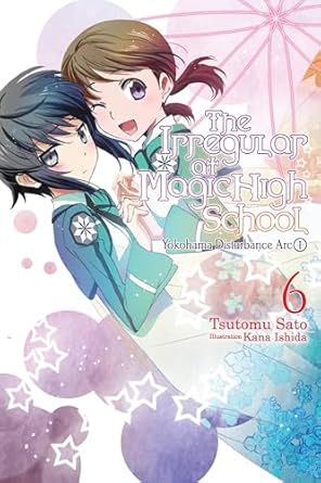 the irregular at magic high school vol 6 yokohama disturbance arc part i 1st edition tsutomu sato ,kana