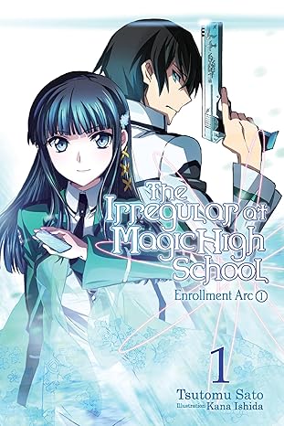 the irregular at magic high school vol 1 enrollment arc part i light novel 1st edition tsutomu satou ,kana