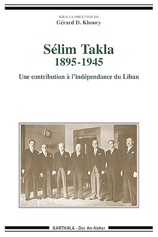 s lim takla 1895 1945 une contribution l ind pendance du liban karthala edition gerard d. khoury 284586549x,