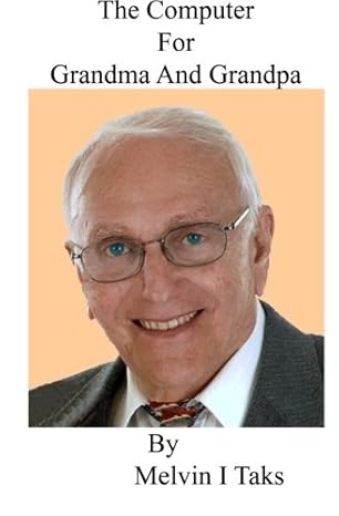 the computer for grandma and grandpa 1st edition mr. melvin i taks 1479381667, 978-1479381661