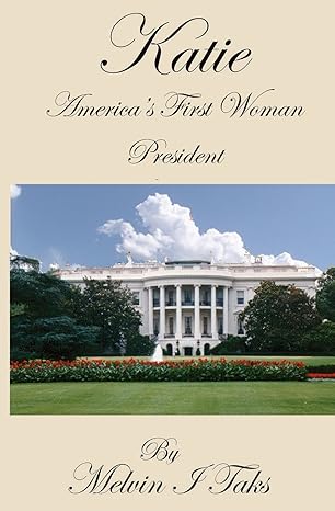 katie america s first lady president 1st edition mr. melvin i taks 1475022255
