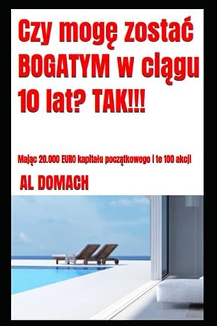 czy mog zosta bogatym w ci gu 10 lat tak maj c 20 000 euro kapita u pocz tkowego i te 100 akcji 1st edition