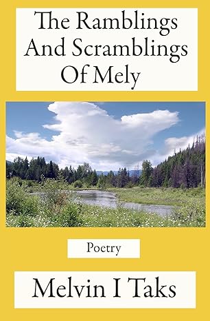 the ramblings and scramblings of mely a compilation of poems written by me during my lifetime 1st edition mr.