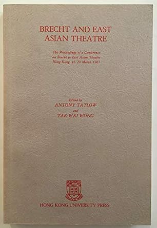 brecht and east asian theatre 1st edition antony tatlow ,tak-wai wong 9622090680, 978-9622090682