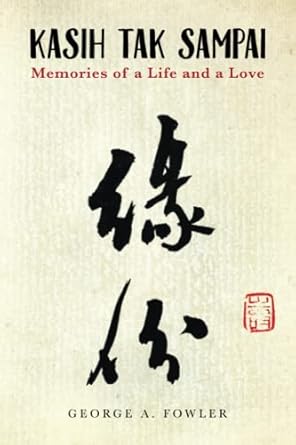 kasih tak sampai memories of a life and a love 1st edition george a. fowler 979-8218095291