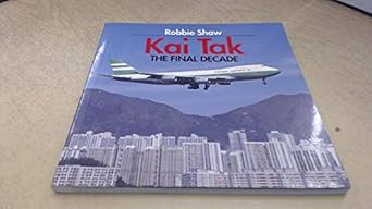 kai tak the final decade 1st edition robbie shaw 1853108324, 978-1853108327