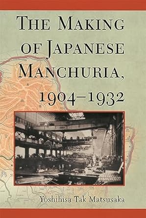 the making of japanese manchuria 1904 1932 1st edition yoshihisa tak matsusaka 0674012062, 978-0674012066