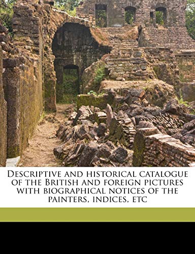 descriptive and historical catalogue of the british and foreign pictures with biographical notices of the