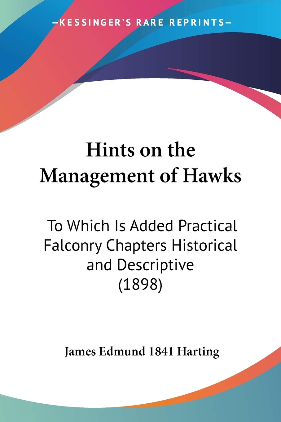 hints on the management of hawks to which is added practical falconry chapters historical and descriptive 