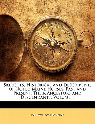 sketches historical and descriptive of noted maine horses past and present their ancestors and descendants