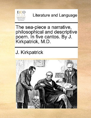 the sea piece a narrative philosophical and descriptive poem in five cantos by j kirkpatrick m d  j.