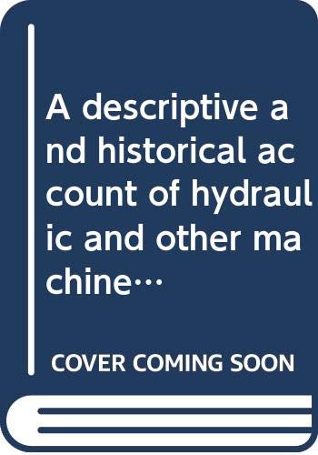 a descriptive and historical account of hydraulic and other machines for raising water  thomas ewbank