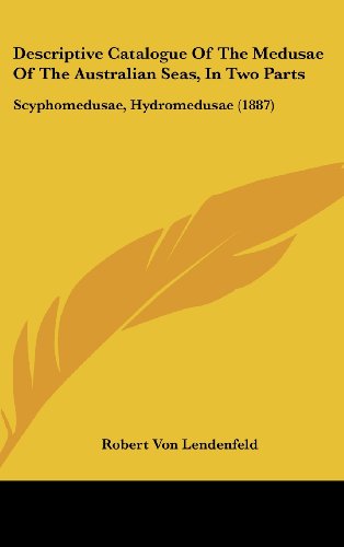 descriptive catalogue of the medusae of the australian seas in two parts scyphomedusae hydromedusae  robert