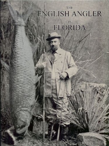 the english angler in florida with some descriptive notes of the game animals and birds  rowland ward