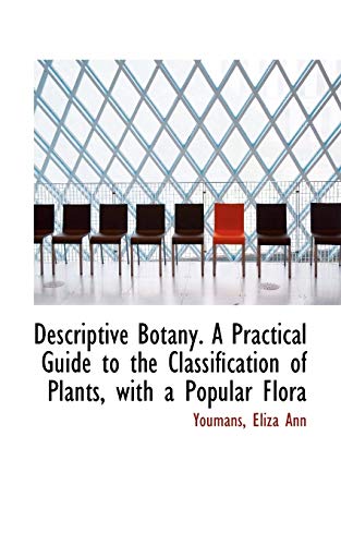 descriptive botany a practical guide to the classification of plants with a popular flora  youmans eliza ann