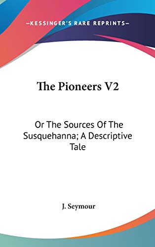 the pioneers v2 or the sources of the susquehanna a descriptive tale  j. seymour 0548545758, 9780548545751