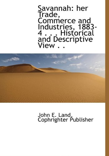 savannah her trade commerce and industries 1883 4 historical and descriptive view 1st edition land, john e.