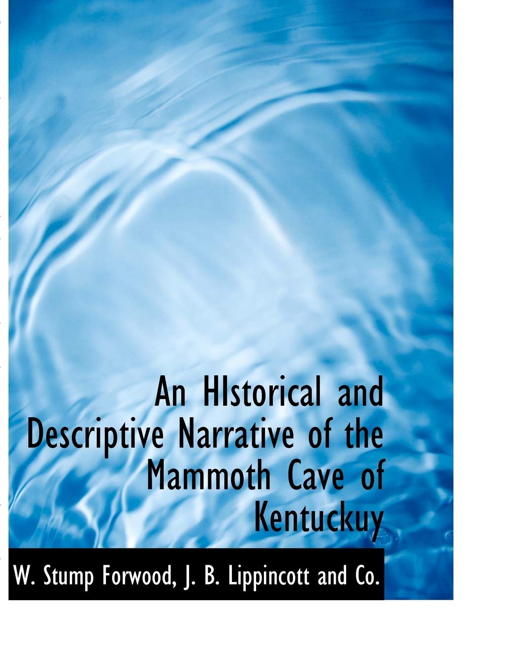 an historical and descriptive narrative of the mammoth cave of kentuckuy  w. stump forwood 1140573594,