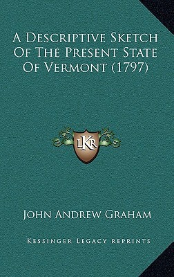 a descriptive sketch of the present state of vermont  john andrew graham 1165966336, 9781165966332