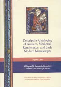 descriptive cataloging of ancient medieval renaissance and early modern manuscripts  gregory a. pass