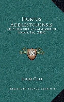 hortus addlestonensis or a descriptive catalogue of plants etc  john cree 1165445530, 9781165445530