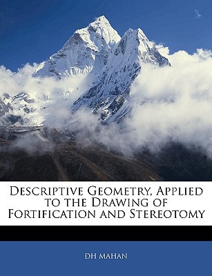 descriptive geometry applied to the drawing of fortification and stereotomy  dh mahan 1141477750,