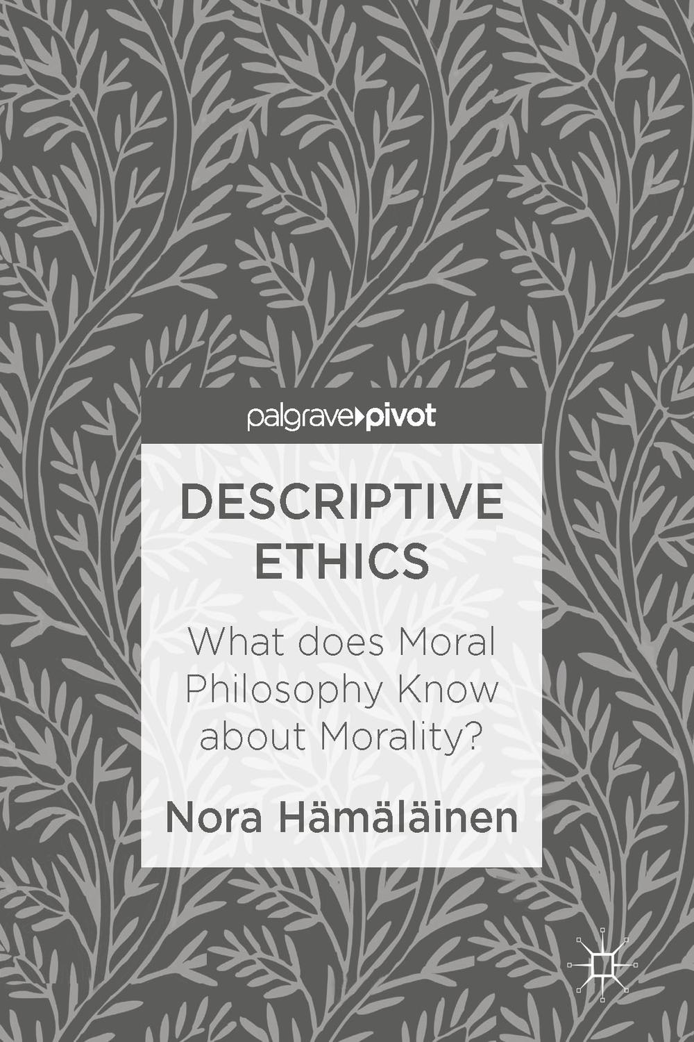 descriptive ethics what does moral philosophy know about morality 1st edition hämäläinen, nora 1137586176,