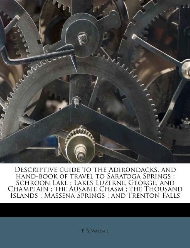 descriptive guide to the adirondacks and hand book of travel to saratoga springs schroon lake lakes luzerne