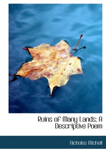 ruins of many lands a descriptive poem  nicholas michell 1115405012, 9781115405010