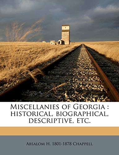 miscellanies of georgia historical biographical descriptive etc  chappell, absalom h. 1801 1878 1177802910,