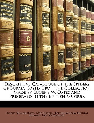 descriptive catalogue of the spiders of burma based upon the collection made by eugene w oates and preserved