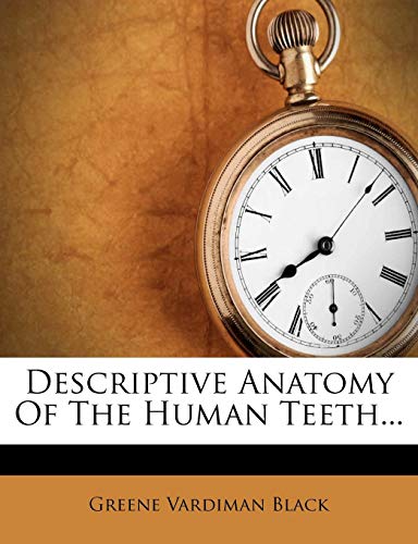 descriptive anatomy of the human teeth  greene vardiman black 1271983303, 9781271983308