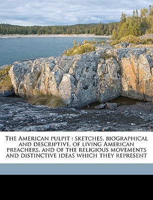 the american pulpit sketches biographical and descriptive of living american preachers and of the religious