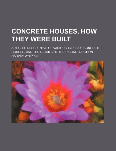 concrete houses how they were built articles descriptive of various types of concrete houses and the details