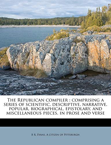 the republican compiler comprising a series of scientific descriptive narrative popular biographical