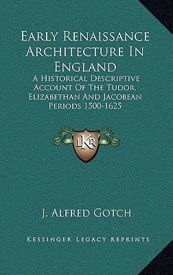 early renaissance architecture in england a historical descriptive account of the tudor elizabethan and