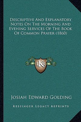 descriptive and explanatory notes on the morning and evening services of the book of common prayer  josiah