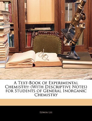 a text book of experimental chemistry for students of general inorganic chemistry  edwin lee 1143025385,